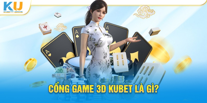 Cổng game 3D kubet là gì?